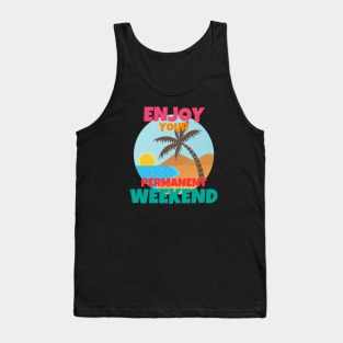 Enjoy Your Permanent Weekend Tank Top